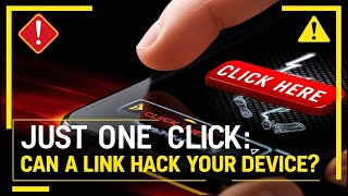 Just One Click: Can a Link Hack Your Device 