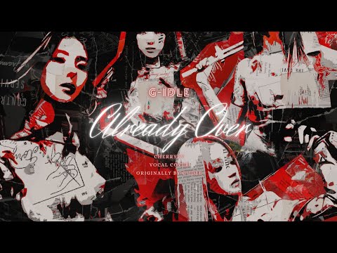(G)-IDLE (여자)아이들 - Already | VOCAL COVER 보컬 커버 by. CherryTV