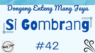 SI GOMBRANG 42, Dongeng Enteng Mang Jaya, Carita Sunda @MangJaya