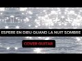 Espere en dieu quand la nuit sombre  cover guitar