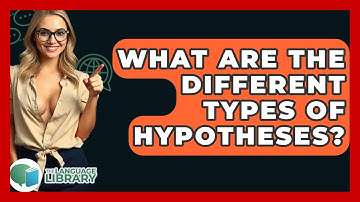 What Are The Different Types Of Hypotheses? - The Language Library