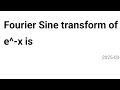Fourier Sine transform of e^-x is