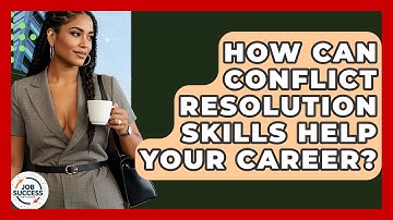 How Can Conflict Resolution Skills Help Your Career? - Job Success Network