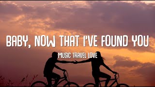 Music Travel Love - Baby, Now That I've Found You (Cover) (Lyrics)