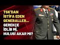 TSK'dan istifa eden generaller... Gerekçe İdlib mi, Hulusi Akar mı?