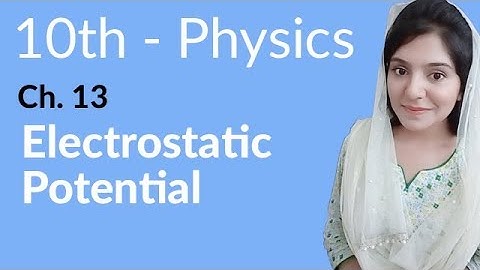10th Class Physics Chapter 13 - Electrostatic Potential - Physics Class 10 Chapter 4