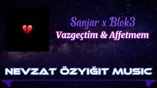 Sanjar & Blok3 - Vazgeçtim x Affetmem mix (Nevzat Özyiğit Music) #affetmem Resimi