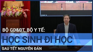 Bộ GD&ĐT, Bộ Y tế: Nhanh chóng đưa học sinh trở lại trường sau Tết Nguyên đán | VTC Tin mới