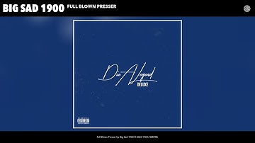 Big Sad 1900 - Full Blown Presser (Official Audio)