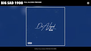 Big Sad 1900 - Full Blown Presser (Official Audio)