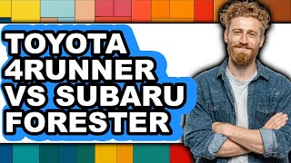 Toyota 4Runner vs Subaru Forester - Which is Better?