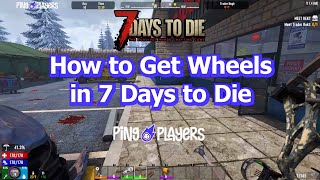 How to Get Wheels in 7 Days to Die (Quick Tutorial) Details