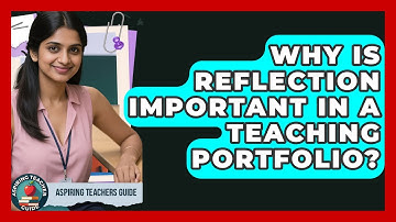 Why Is Reflection Important In A Teaching Portfolio? - Aspiring Teacher Guide