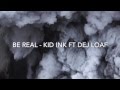 Be Real by Kid Ink Ft DeJ Loaf- Lyrics