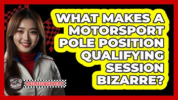 What Makes A Motorsport Pole Position Qualifying Session Bizarre? - The Racing Xpert