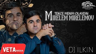 Mirelem Mirelemov - Tekce Menim Olaydın 2024 (Remix DJ ILKIN)