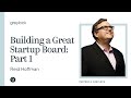 Reid Hoffman | Building A Great Startup Board Pt. 1