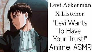 Levi Ackerman X Listener (Anime Interaction)  “Levi Wants To Have Your Trust”