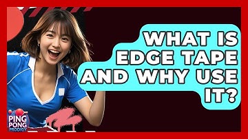 What Is Edge Tape And Why Use It? - Ping Pong Prodigy