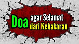 Doa Agar Terhindar dari Kebakaran | Doa Selamat Dari Segala Marabahaya, Arab Latin dan Artinya