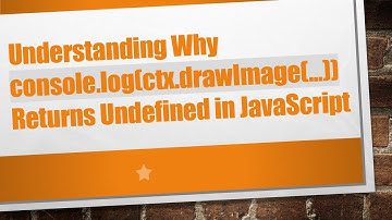 Understanding Why console.log(ctx.drawImage(...)) Returns Undefined in JavaScript