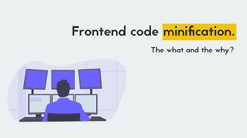 Frontend code minification explained! | The what and the why