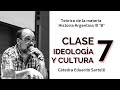 Clase 7 "Ideología y cultura" - Teórico de materia Historia Argentina III B Cátedra Eduardo Sartelli