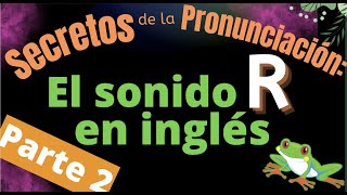 Secretos de la Pronunciación: El sonido R en inglés, Parte 2 by LinguaLeap 5,187 views 1 year ago 18 minutes