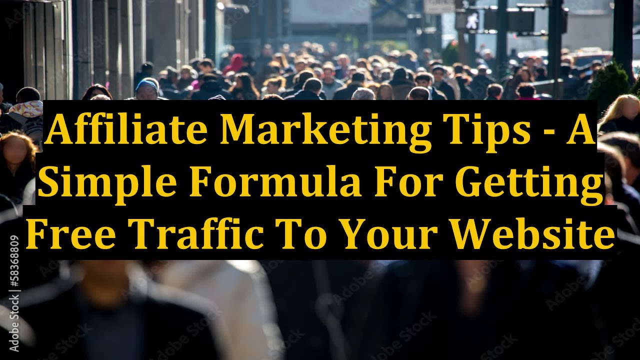 Affiliate Marketing Tips - A Simple Formula For Getting Free Traffic To Your Website