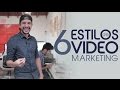 6 estilos de video marketing