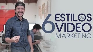 6 estilos de video marketing