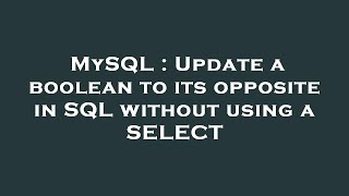 MySQL : Update a boolean to its opposite in SQL without using a SELECT