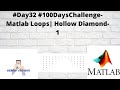 #Day32 #100DaysChallenge- Matlab Loops| Hollow Diamond-1