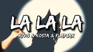 RYVN & KOSTA & Flapjax - La La La (ft. Voncken) [Lyrics]