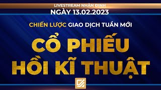 Chứng khoán hôm nay/Nhận định 13/02/2023: Chiến lược giao dịch tuần mới - Cổ phiếu hồi kĩ thuật