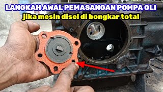 Cara Pasang pompa oli tahap Awal jika mesin disel di bongkar total
