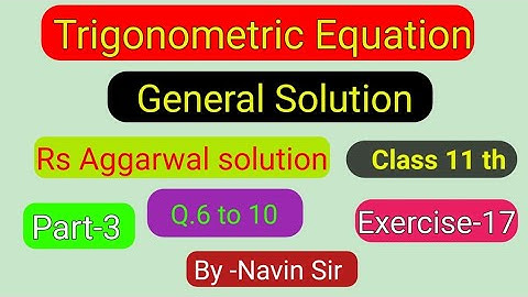 Rs Aggarwal  class11th exercise 17 part-3 / General solution of trigonometric equation By Navin sir