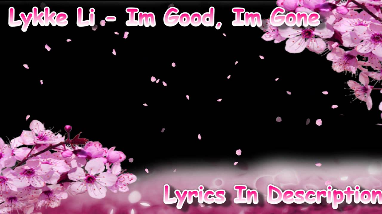 Lykke Li Im Good, Im Gone (With Lyrics) YouTube
