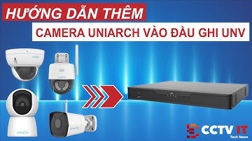Hướng Dẫn Thêm Camera Uniarch Vào Đầu Ghi UNV Cực Kỳ Đơn Giản | CCTVIT.NET