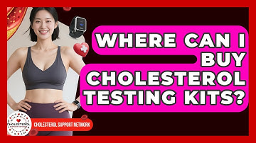 Where Can I Buy Cholesterol Testing Kits? - Cholesterol Support Network