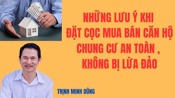 Những lưu ý khi đặt cọc mua bán căn họ chung cư an toàn , không bị lừa đảo | Trịnh Minh Dũng
