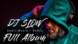 DJ SLOW - FUll Album - Sadri Musik - Remix