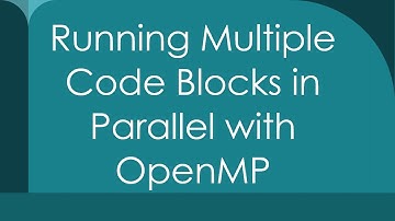 Running Multiple Code Blocks in Parallel with OpenMP