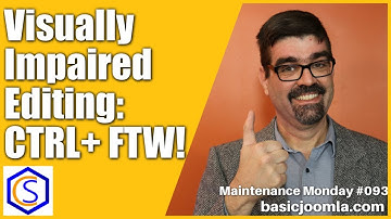 CTRL+ To Assist the Visually Impaired Using Joomla Editors 🛠 Maintenance Monday Live Stream #093