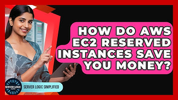 How Do AWS EC2 Reserved Instances Save You Money? - Server Logic Simplified