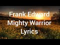 Mighty warrior frank edward   lyric