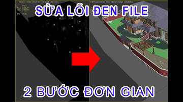 CÁCH SỬA FILE 3DMAX BỊ ĐEN | 2 BƯỚC ĐƠN GIẢN