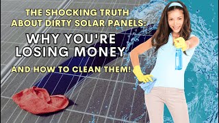 The Shocking Truth About Dirty Solar Panels: Why you're losing money and how to clean them
