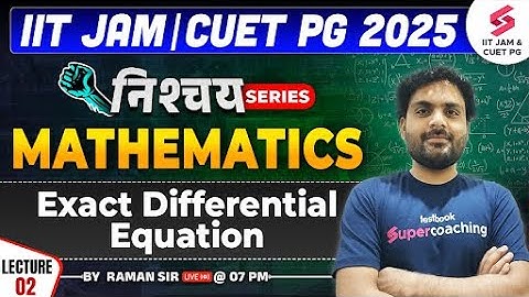 IIT JAM 2025 | CUET PG 2025 | Mathematics | Exact Differential Equation Part 02 | Raman Sir