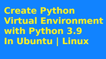 How to create python virtual environment with python 3.9 in Ubuntu 20.04 LTS | Linux [2021]